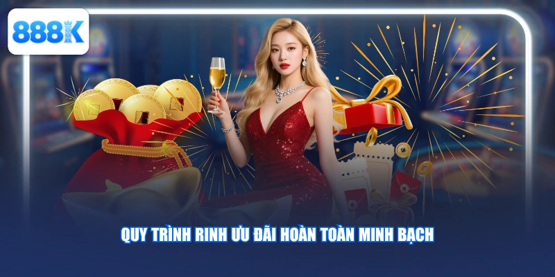 Quy trình rinh ưu đãi hoàn toàn minh bạch